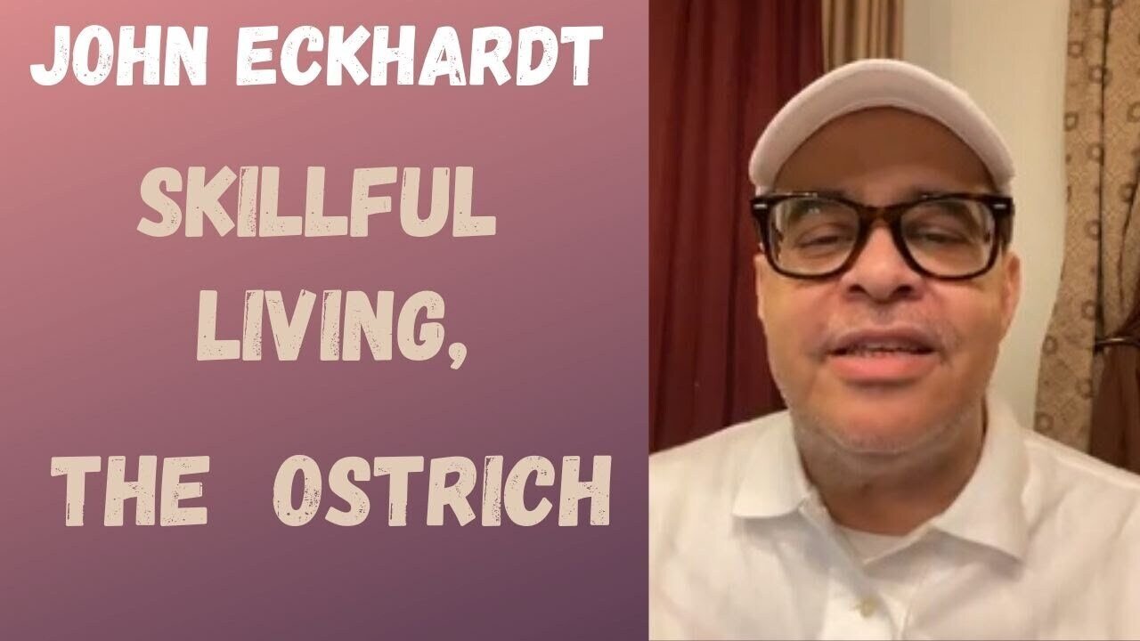 John Eckhardt-Skillful Living, The Ostrich