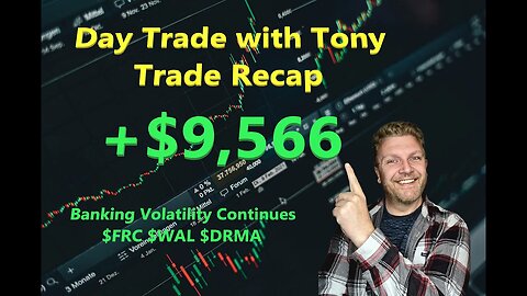 Day Trade With Tony Day Trade Recap +$9,566 $WAL $FRC $DRMA Banking Volatility Continues