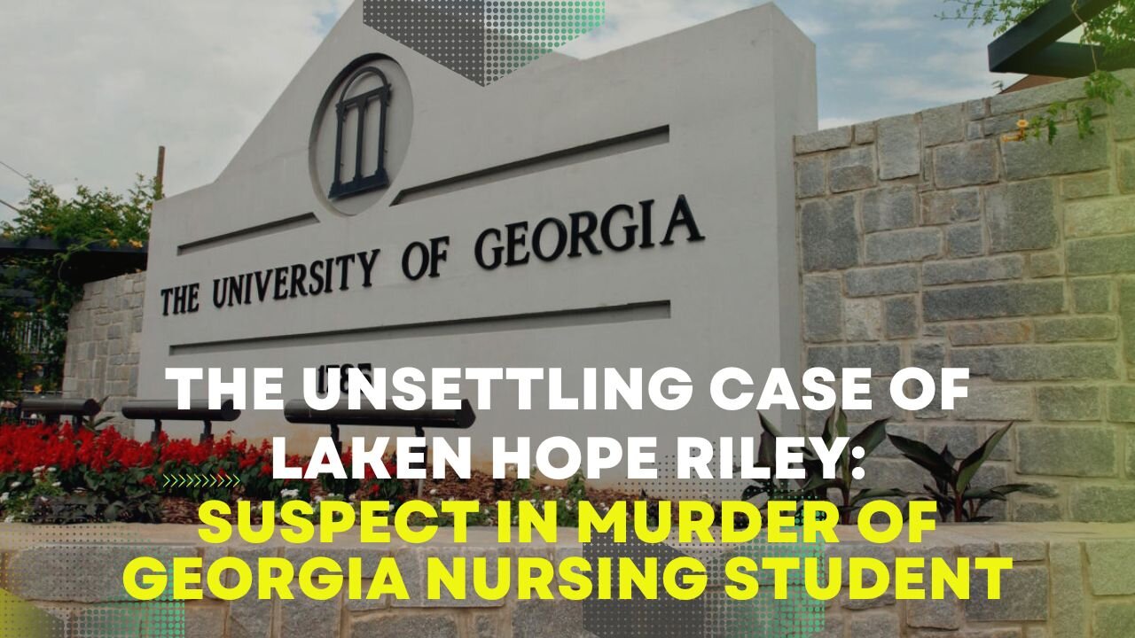 The Unsettling Case of Laken Hope Riley: Suspect In Murder Of Georgia Nursing Student