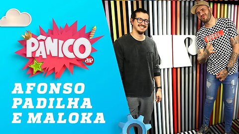 Afonso Padilha e Maloka - Pânico - 06/09/18