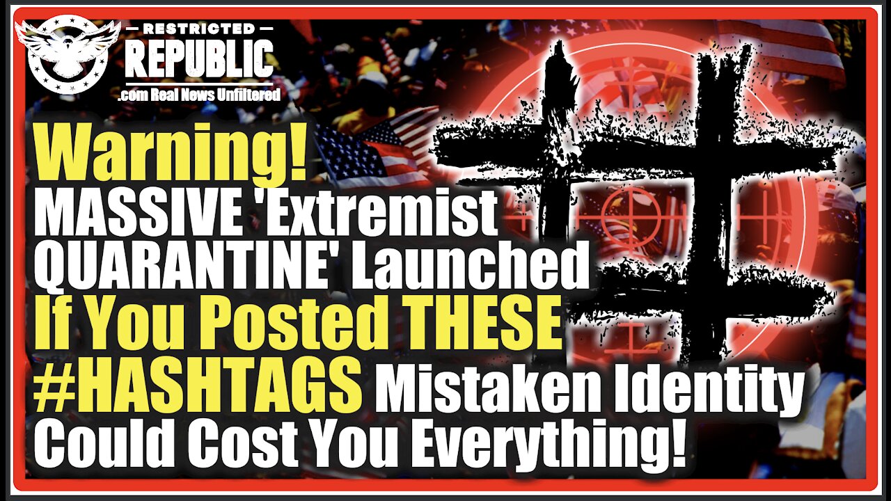 Warning! MASSIVE 'Extremist QUARANTINE' Launched! If You Posted THESE #HASHTAGS You Need To See This