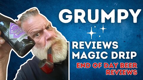 Grumpy Reviews Magic Drip from End of Day Beer Reviews