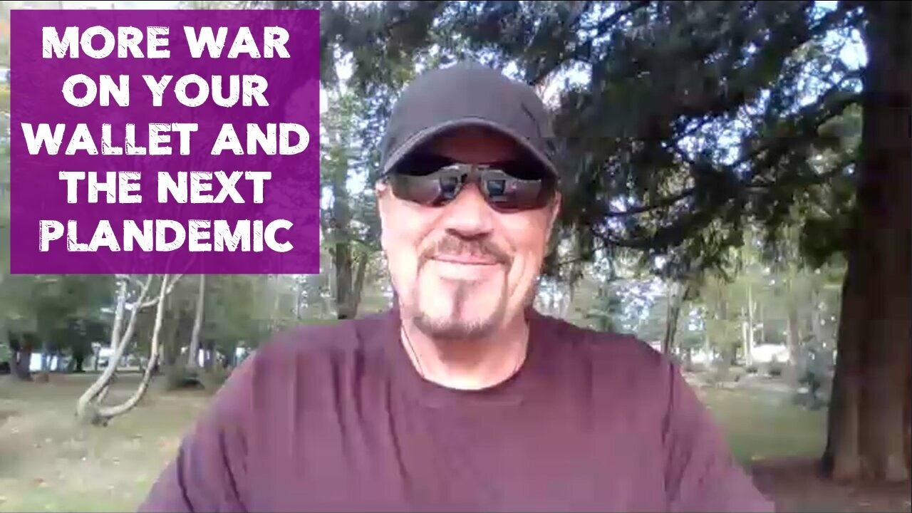 MORE WAR ON YOUR WALLET AND THE NEXT PLANDEMIC