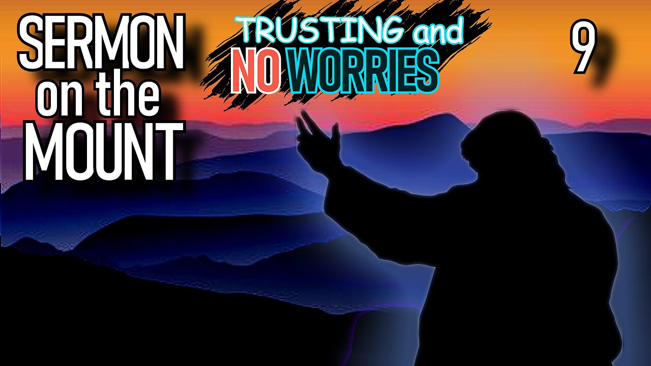 Matthew 6 | TRUSTING AND NO WORRIES | Sermon on the Mount | The Bible