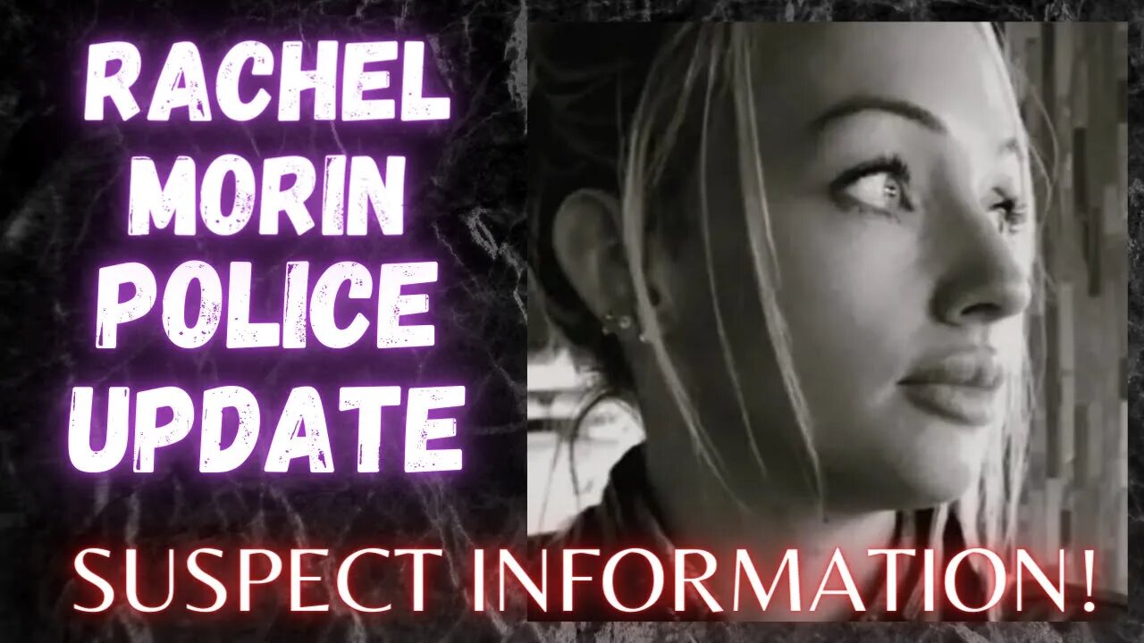 Police reveal potential Suspect in the Murder of Rachel Morin! #PressConference #ShareToHelp