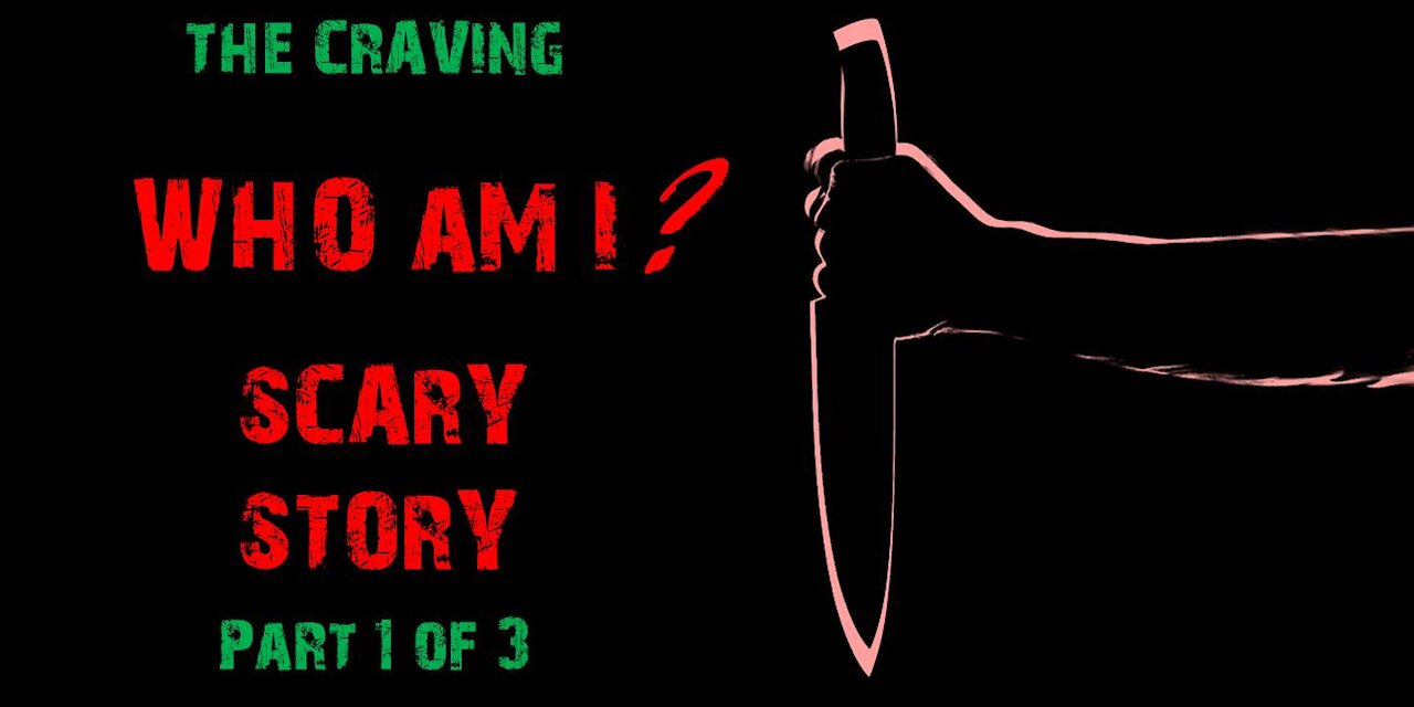 The Craving | Part 1 of 3 | Scary Story