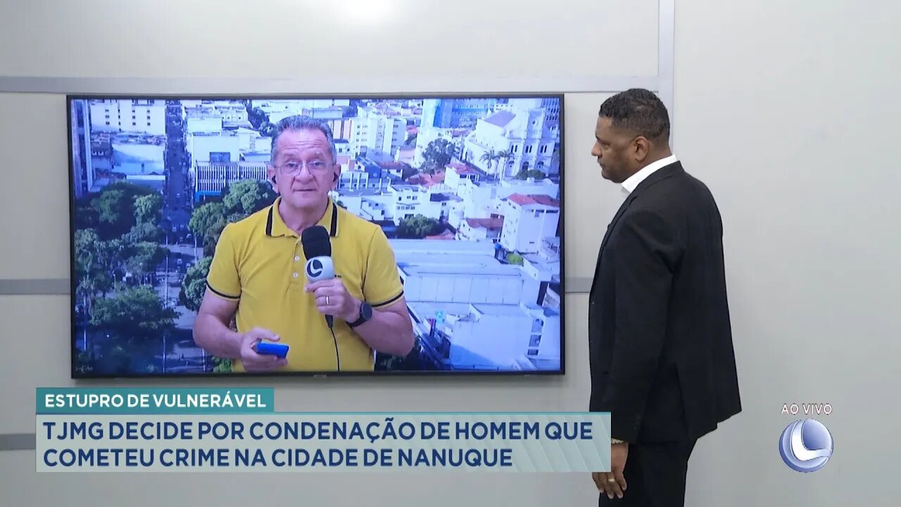 Estupro de Vulnerável: TJMG Decide por Condenação de Homem que Cometeu Crime na Cidade de Nanuque.