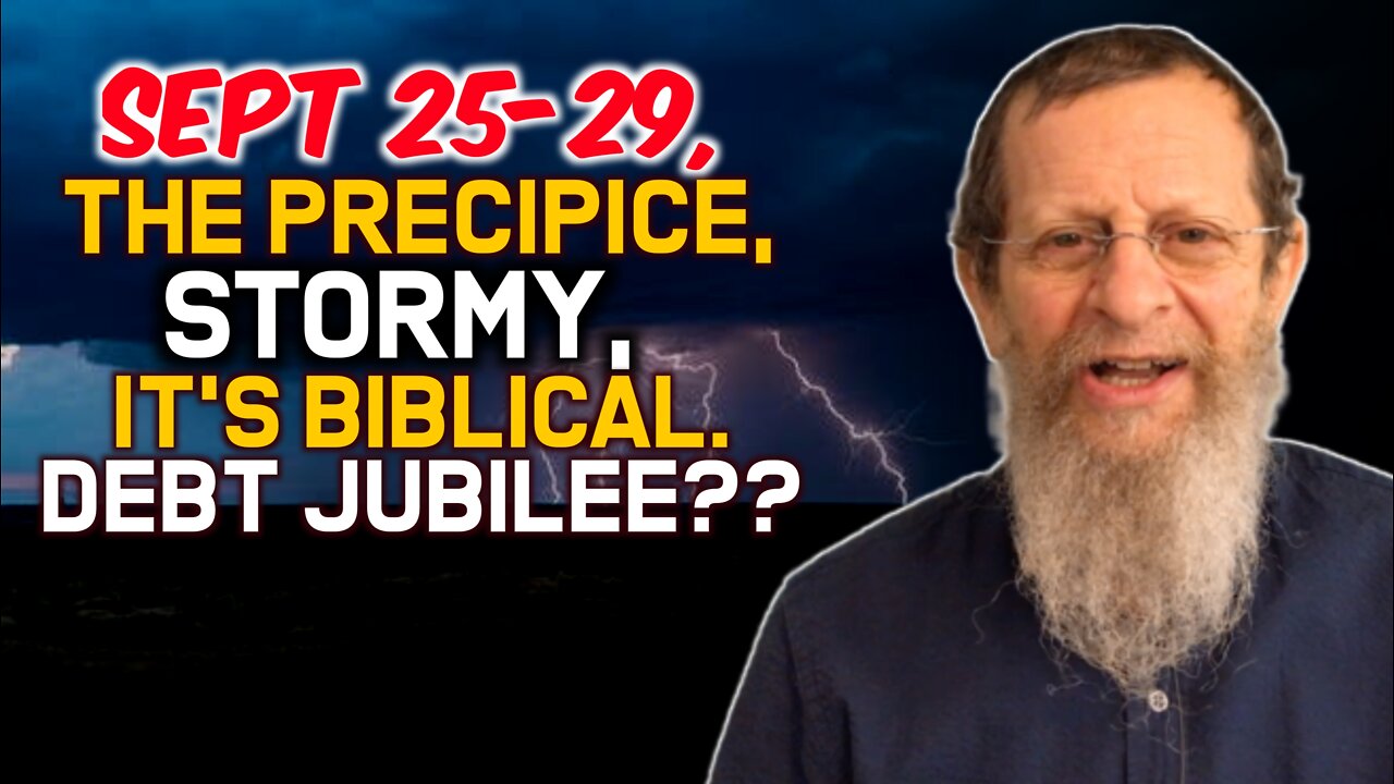 Sept 25-29, The Precipice, Stormy, It's Biblical. Debt Jubilee??