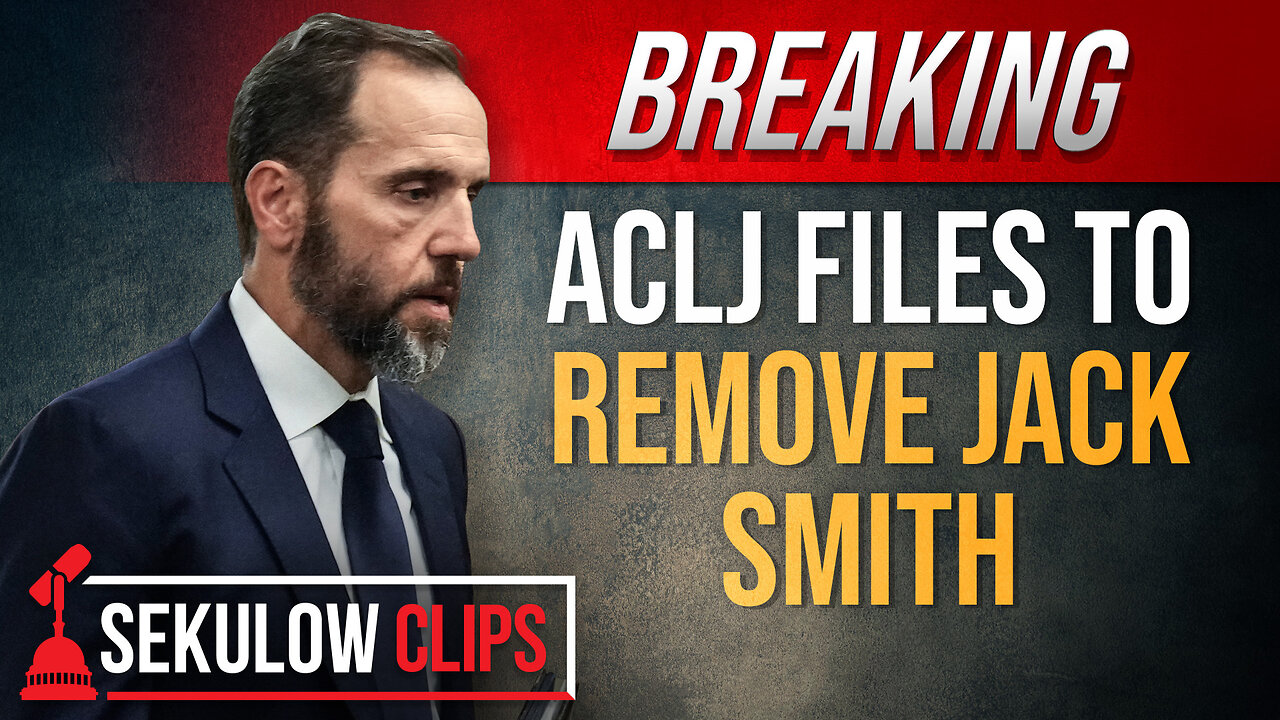 BREAKING: ACLJ Files To Remove Jack Smith