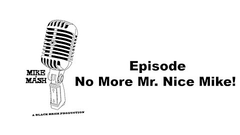 NO MORE MR. NICE MIKE!