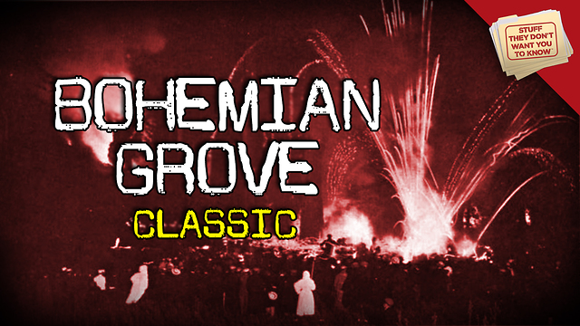 Stuff They Don't Want You to Know: What happens at Bohemian Grove? | CLASSIC