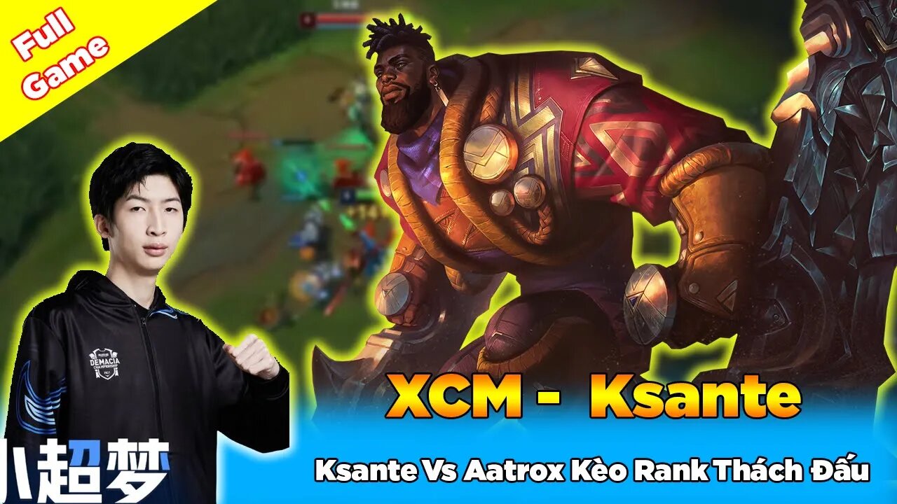 Xiao Chao Meng Giáo Án Vô Cực Ksante Vs Aatrox Kèo Rank Thách Đấu - Epic Treasure