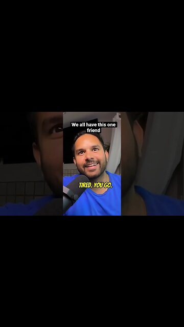 We All Have That One Friend