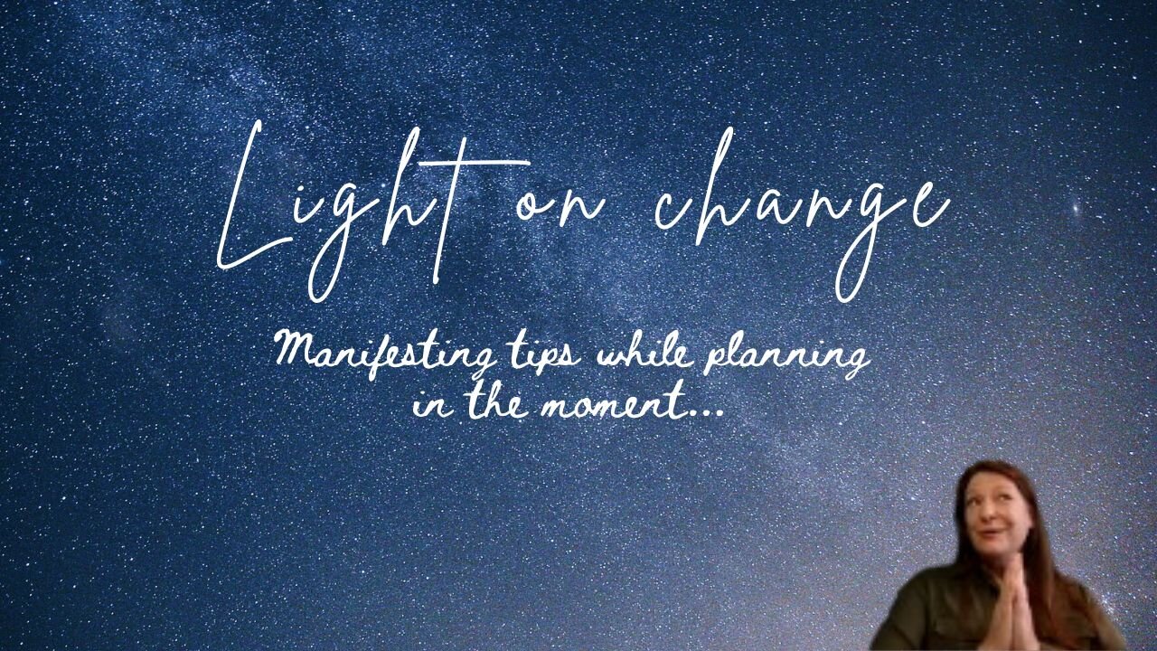 Planning For Big Change... Manifesting Tips