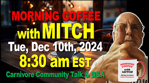 MORNING COFFEE with MITCH-Carnivore Talk - Tue, Dec 10th, 2024, 8:30am EST