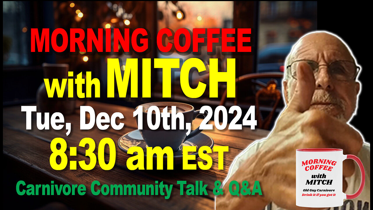 MORNING COFFEE with MITCH-Carnivore Talk - Tue, Dec 10th, 2024, 8:30am EST