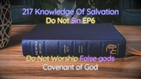 217 Knowledge Of Salvation - Do Not Sin EP6 - Do Not Worship False gods, Covenant of God