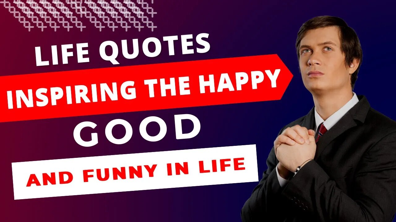 Inspiring the Happy Good and Funny in Life part 1 | Life Changing Quotes | Moitvational Quotes |