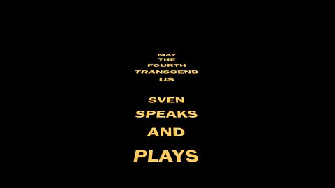 May The Fourth Transcend Us - Sven Speaks And Plays