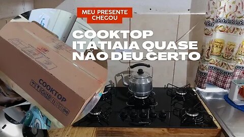 Parece mentira- Chego meu Cooktop Itatiaia - Quase deu errado