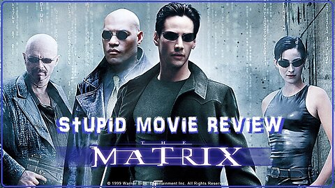 The Matrix - Stupid Movie Review