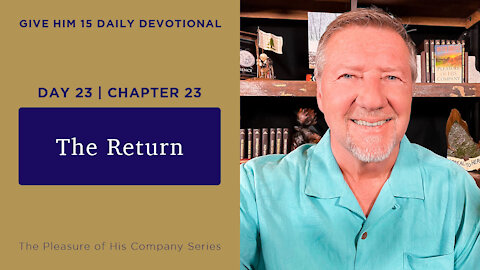 Day 23, Chapter 23: The Return | Give Him 15: Daily Prayer with Dutch | May 29