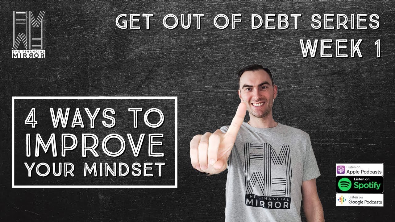 4 Ways to Improve Your Mindset | Get Out Of Debt Series: Step 1 | The Financial Mirror