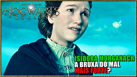 HOGWARTS LEGACY - ISIDORA MORGANACH A BRUXA DO MAL MAIS FORTE? #hogwartslegacybrasil #tomoyosan