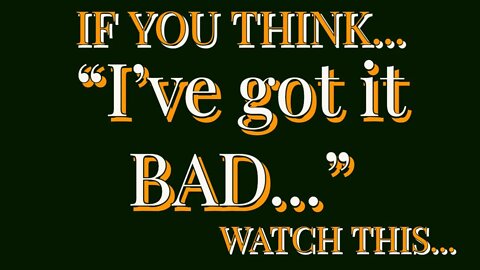 How BAD is YOUR life?