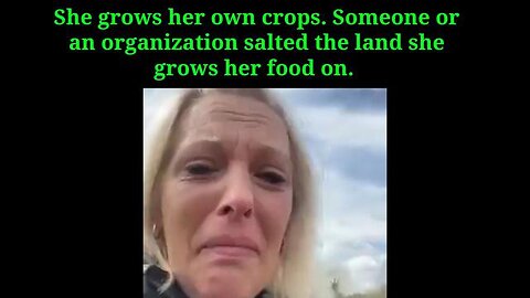 She grows her own crops. Someone or an organization salted the land she grows her food on