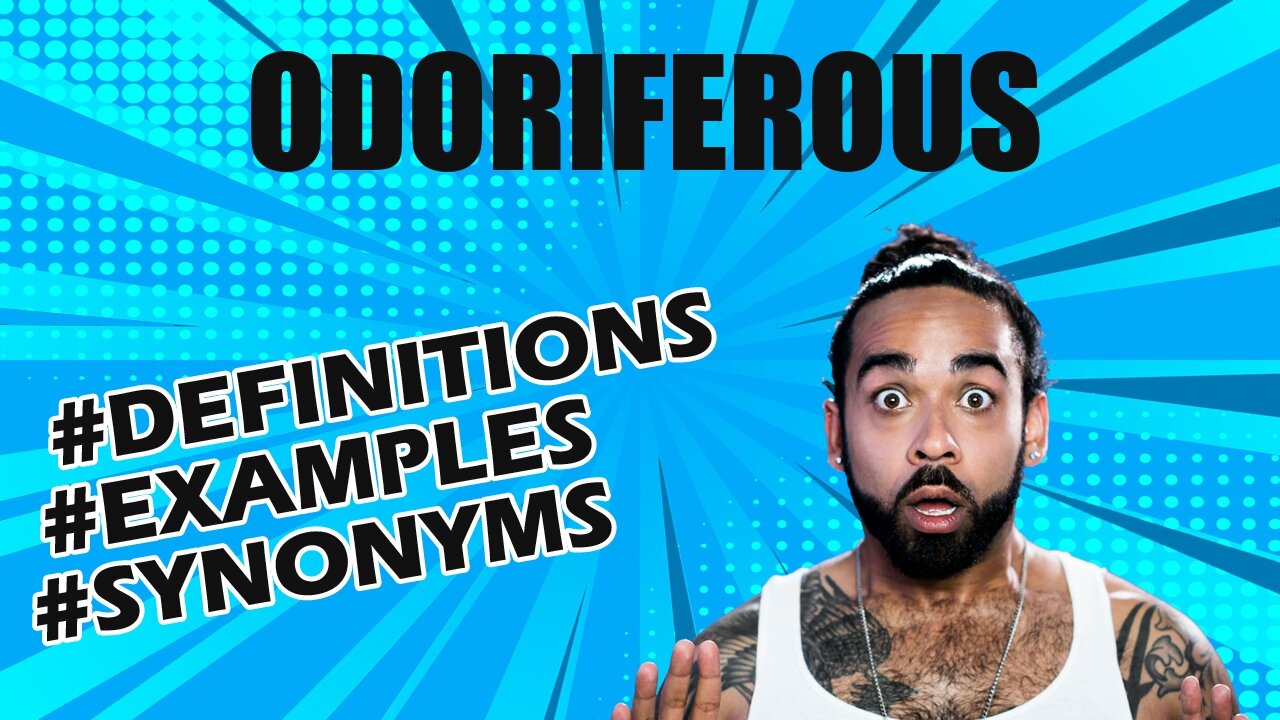 Definition and meaning of the word "odoriferous"