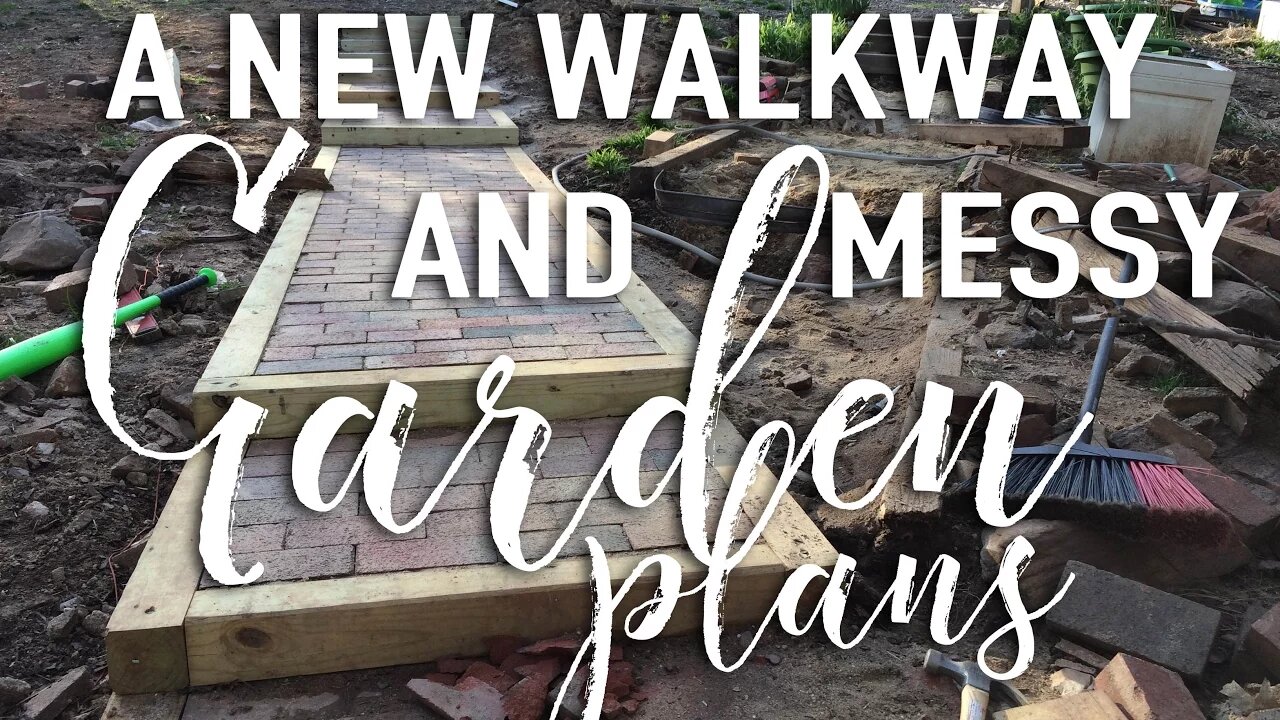 A New Walkway + Messy Garden Plans