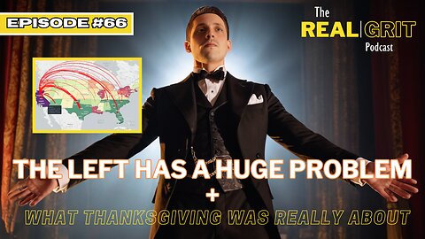 Episode #66 The Left has a HUGE Problem + What Thanksgiving is really about.