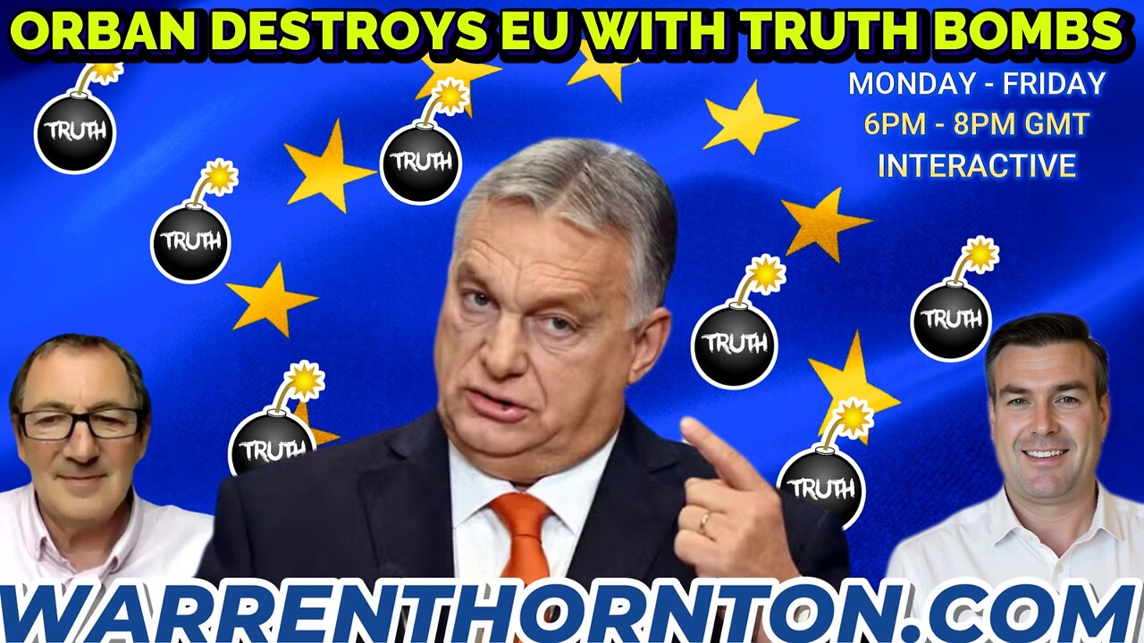 ORBAN DESTROYS EU WITH TRUTH BOMBS WITH WARREN THORNTON & PAUL BROOKER