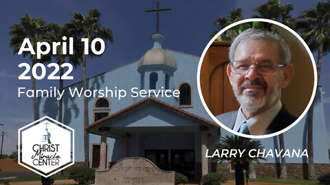 April 10, 2022 | Larry Chavana | Christ Miracle Center