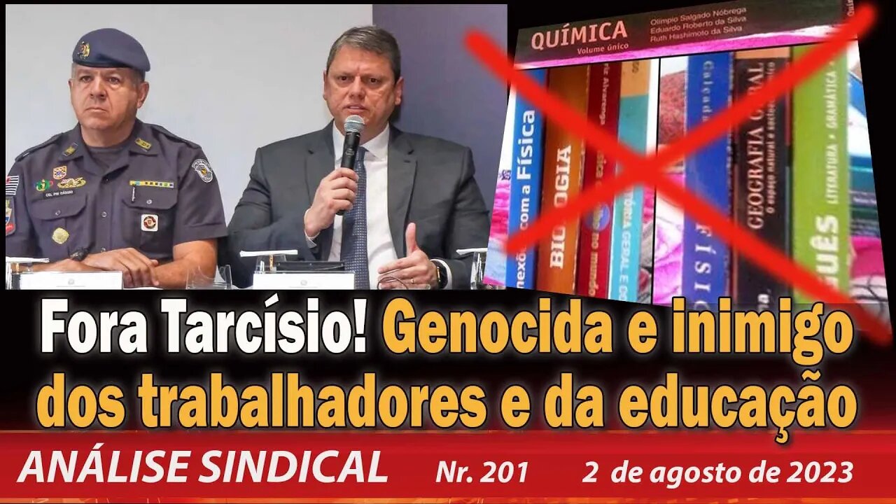 Fora Tarcísio! Genocida e inimigo dos trabalhadores e da educação - Análise Sindical nº 201 - 2/8/23