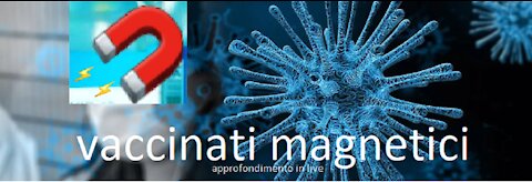 vaccinati magnetici- approfondimento, nanotecnologie, controllo della vita!