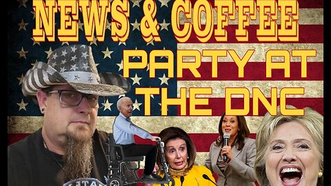 NEWS & COFFEE- PARTY AT THE DNC AND ITS WILD! LIVE @ 12 EST 9 AM PST