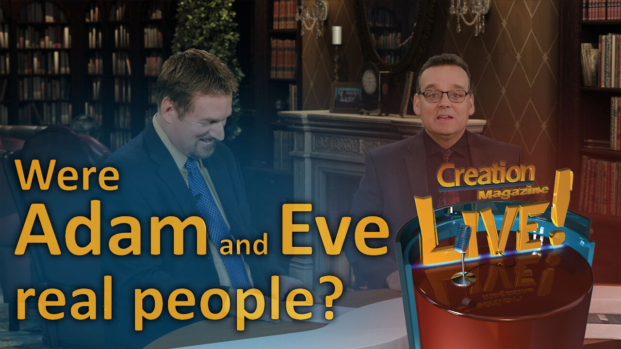 Were Adam and Eve real people? (Creation Magazine LIVE! 7-13)