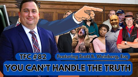 Ep. 82 - "YOU CAN'T HANDLE THE TRUTH" feat. Scott B. Weinberg, Esq