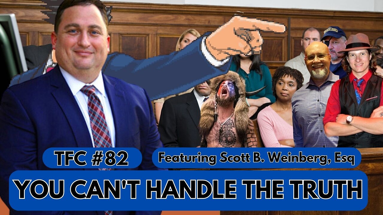 Ep. 82 - "YOU CAN'T HANDLE THE TRUTH" feat. Scott B. Weinberg, Esq