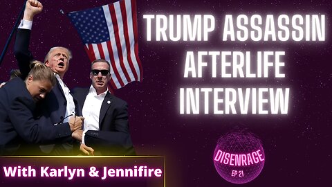 DISENRAGE #21: The Trump Assassin Afterlife Interview