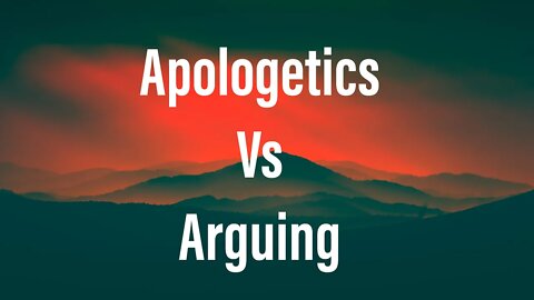 Apologetics and Arguing. Is There A Difference?