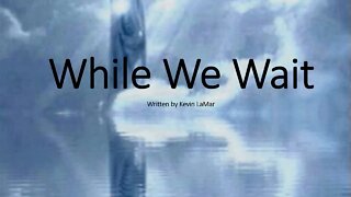 While We Wait