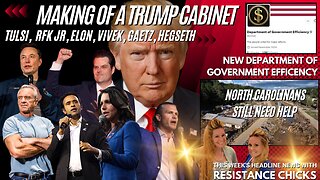 Making Of A Trump Cabinet: Tulsi - RFK - Elon - Gaetz - DOGE - NC Still Needs Help 11/15/24