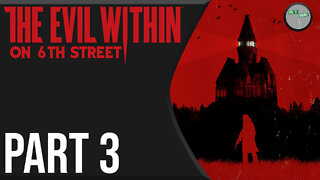 The Evil Within on 6th Street Part 3