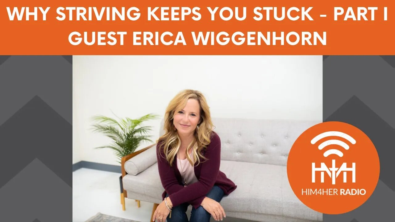 WHY STRIVING KEEPS YOU STUCK PART I - Erica Wiggenhorn & Shug Bury - HIM4Her Women's Hot Topics