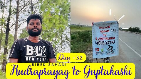 Day - 32 | Rudraprayag To Guptkashi | Nagaon Assam To 12Jyotirling Cycle Yatra | Total Km -7800