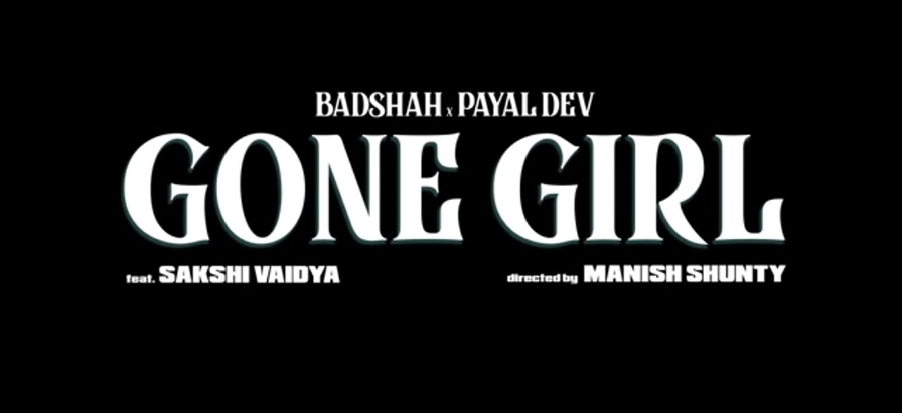 Badsha-Gone Girl, Official Music video ,song,Payal Dave,music