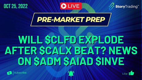 10/25/22 PreMarket Prep: Will $CLFD Explode after $CALX Beat? News on $ADM $AIAD $INVE
